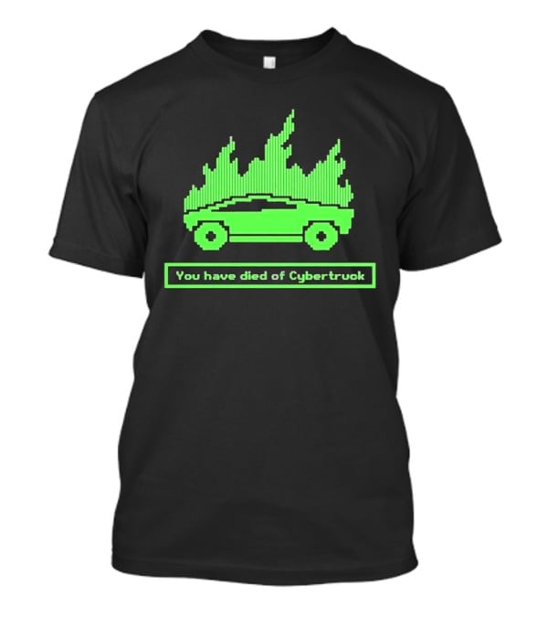 You Have Died Of Cybertruck Green Pixel Art Burning Cybertruck T-Shirt