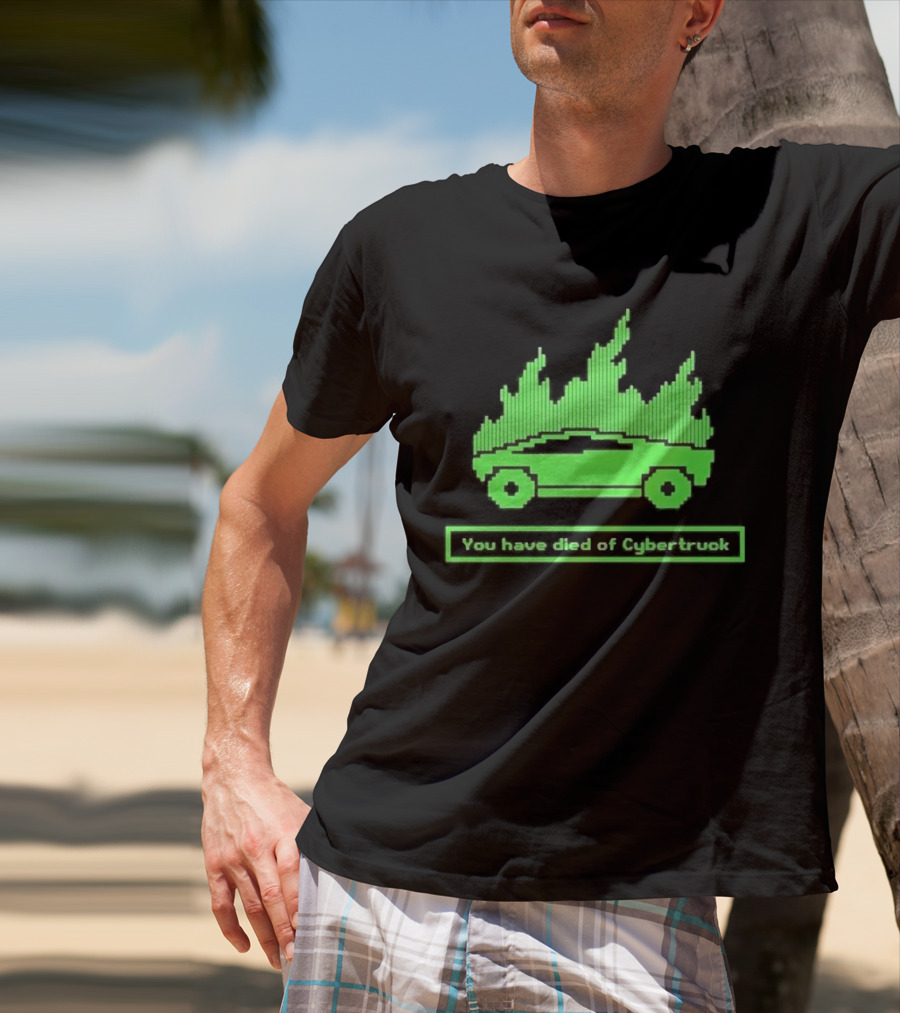 You Have Died Of Cybertruck Green Pixel Art Burning Cybertruck T-Shirt