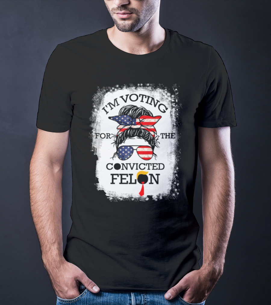 I'm Voting For The Convicted Felon Messy Bun USA Flag T-Shirt