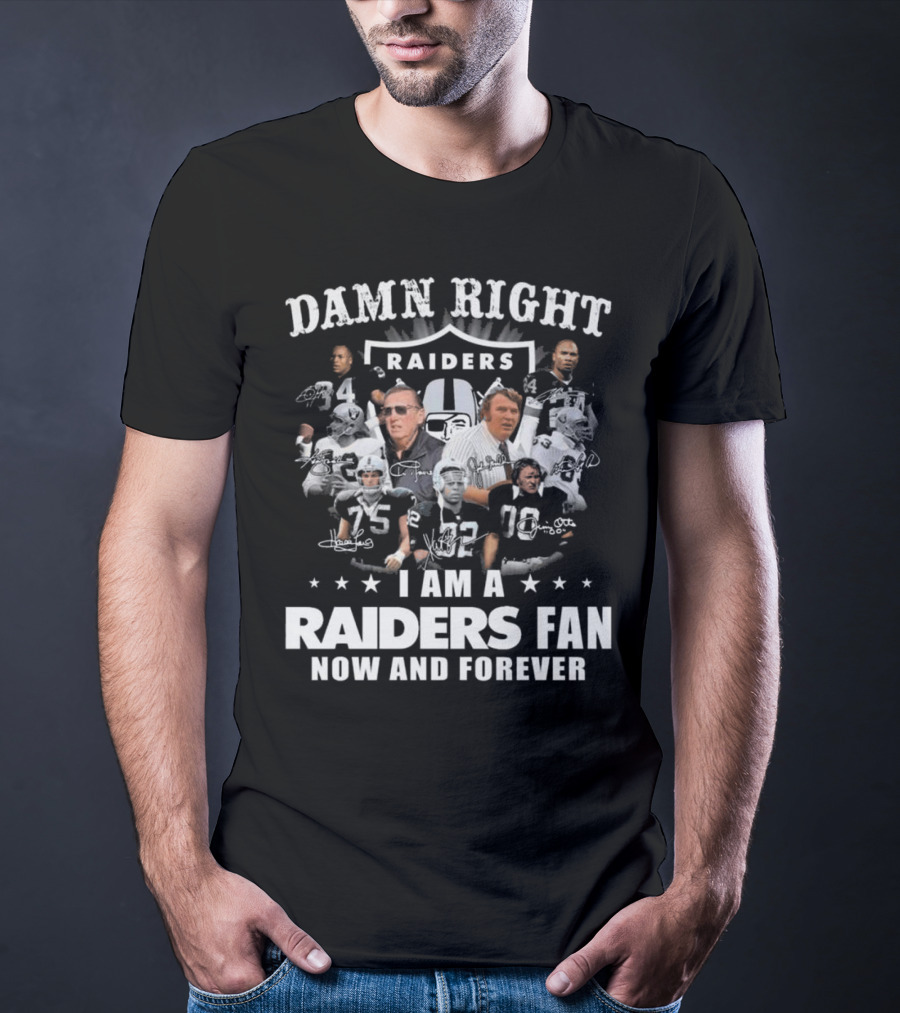 Damn Right Raiders Fan Now And Forever Legend Signatures T-Shirt
