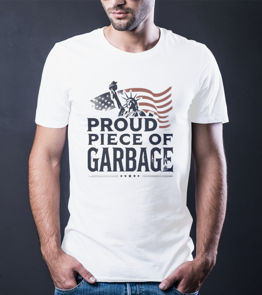 Proud Piece Of Garbage Statue Of Liberty American Flag T-Shirt