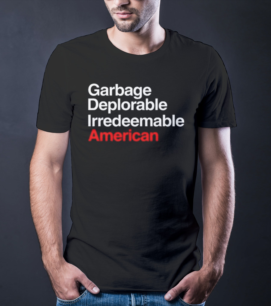 Garbage Deplorable Irredeemable American T-Shirt
