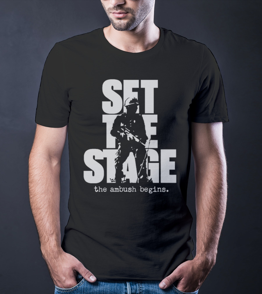 Set The Stage The Ambush Begins Soldier T-Shirt