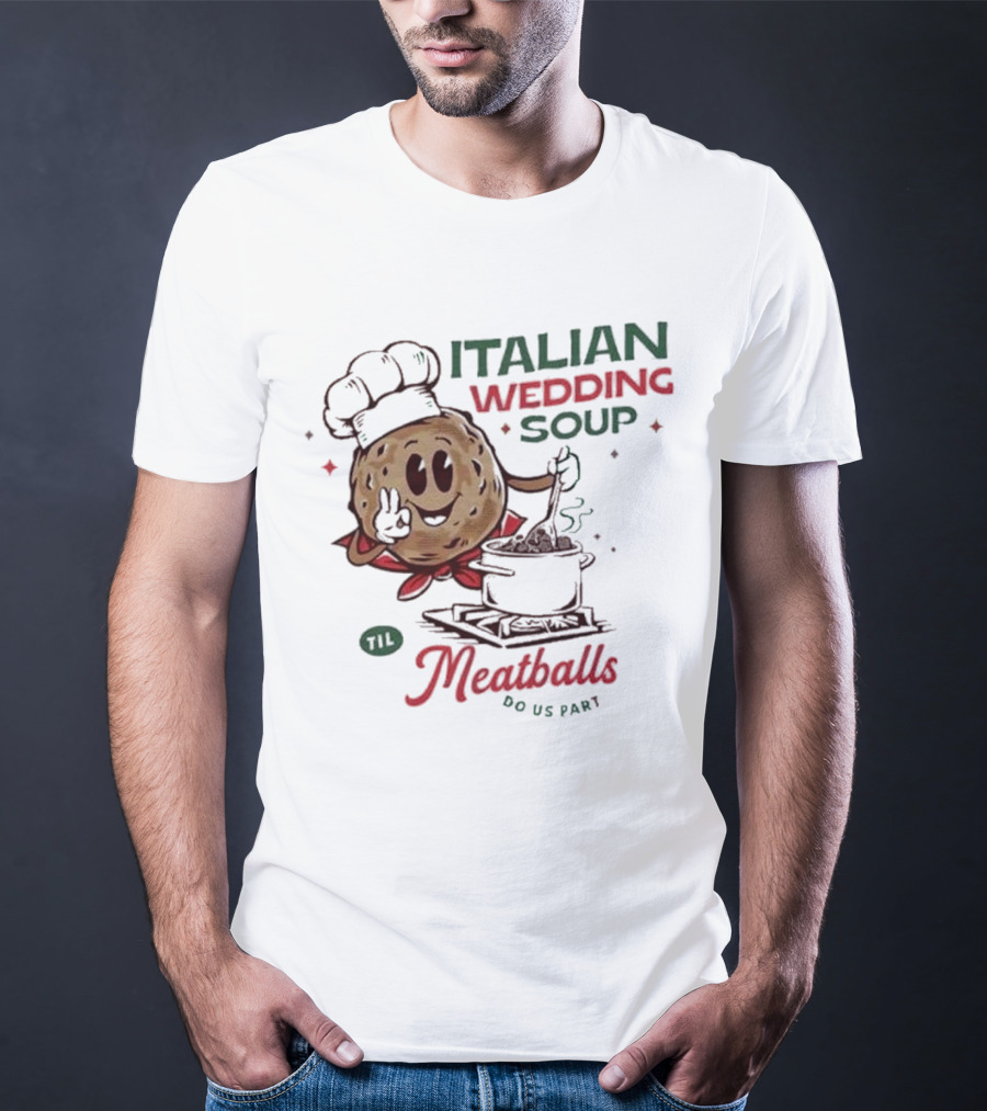 Italian Wedding Soup Meatballs Til Do Us Part Cooking Chefs T-Shirt