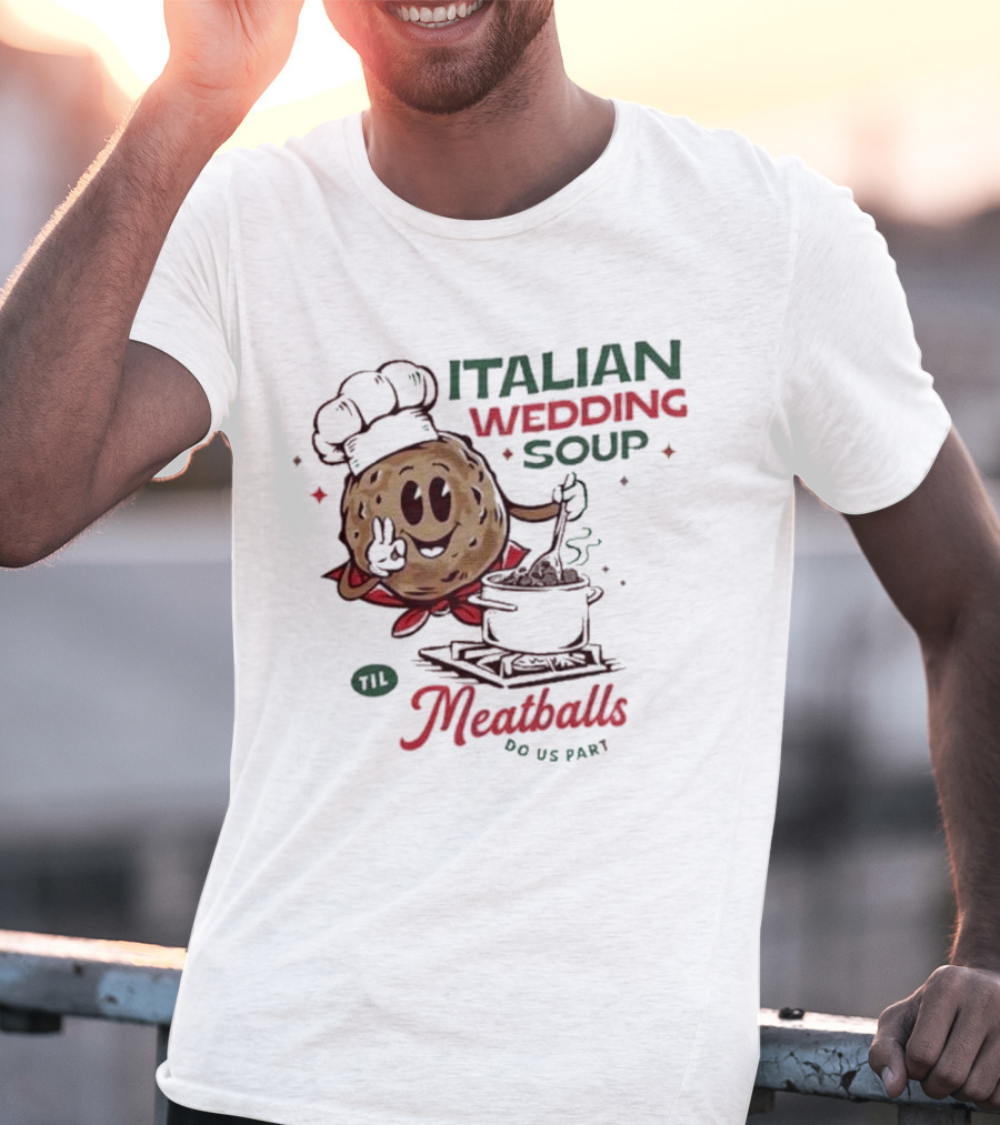 Italian Wedding Soup Meatballs Til Do Us Part Cooking Chefs T-Shirt