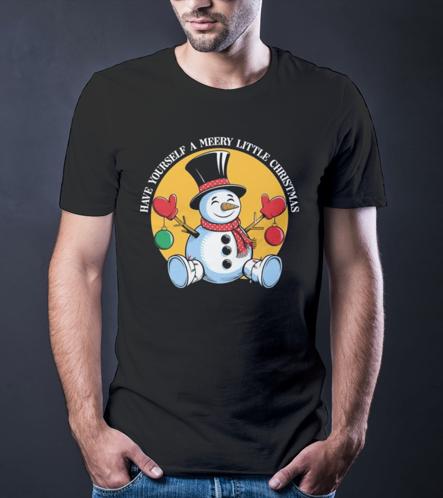 Have Yourself A Merry Little Christmas Snowman With Hat And Mittens T-Shirt