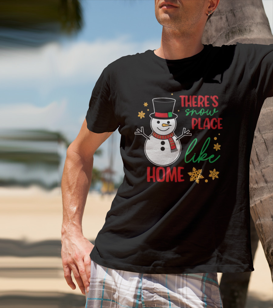 There’s Snow Place Like Home Christmas Snowman T-Shirt