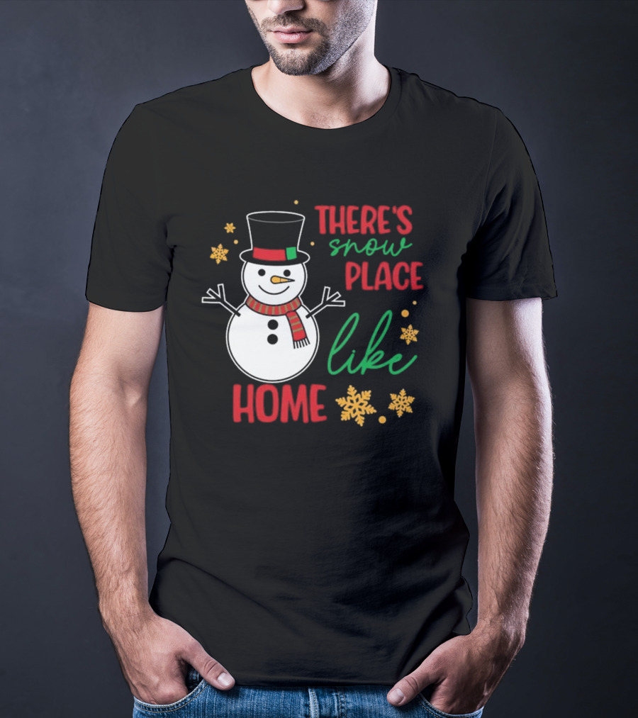 There’s Snow Place Like Home Christmas Snowman T-Shirt