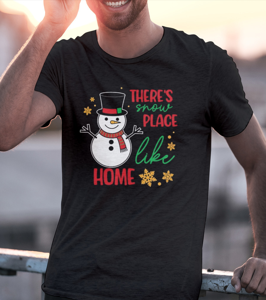 There’s Snow Place Like Home Christmas Snowman T-Shirt