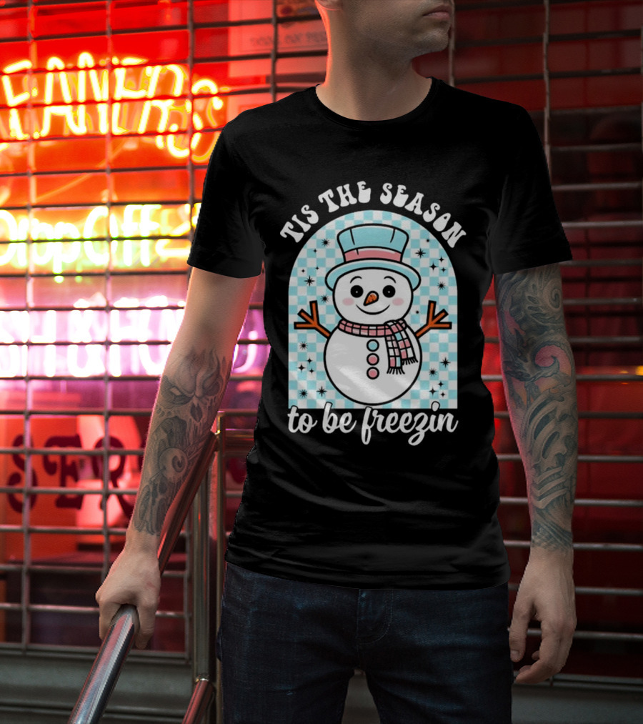 Tis The Season To Be Freezin Snowman Christmas T-Shirt
