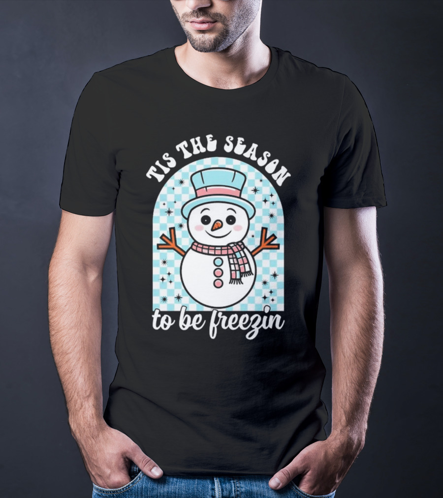 Tis The Season To Be Freezin Snowman Christmas T-Shirt