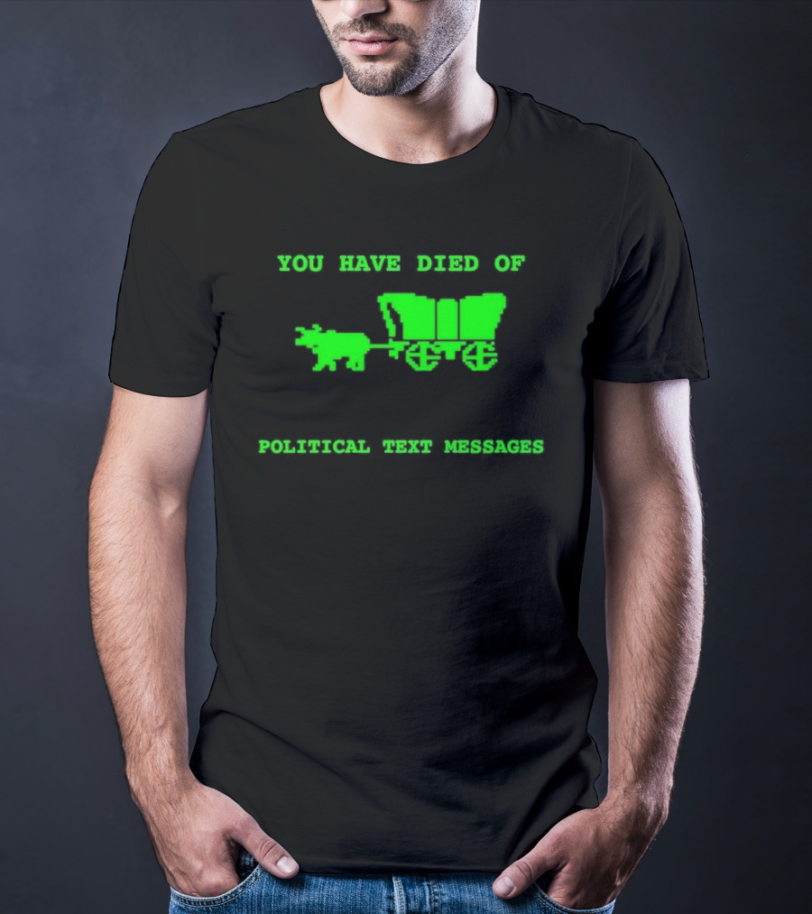 You Have Died Of Political Text Messages Oregon Trail Pixel Art Green Text T-Shirt