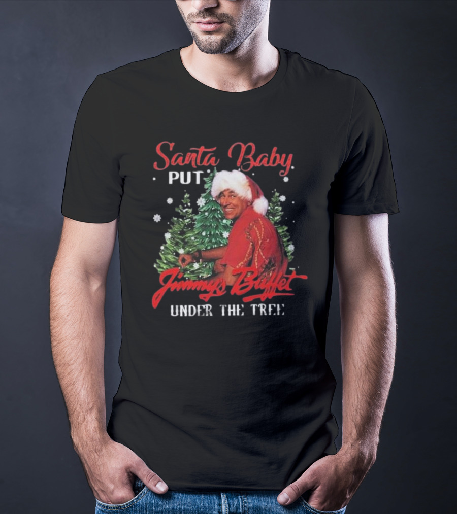 Santa Baby Put Jimmy Buffett Under The Tree T-Shirt