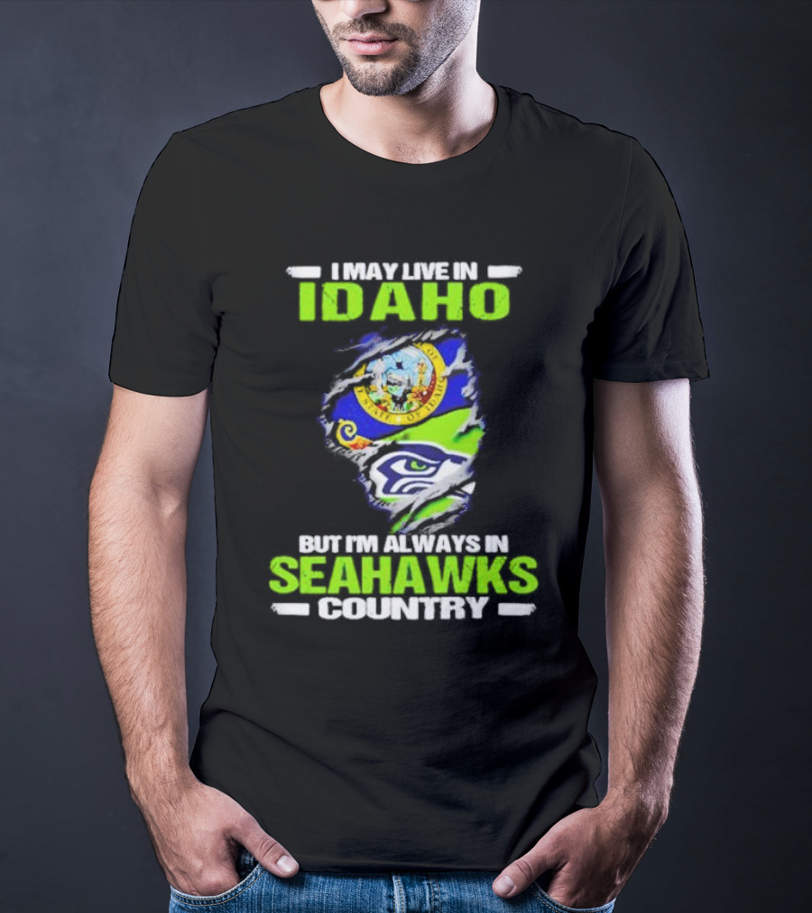 I May Live In Idaho But I'm Always In Seahawks Country With Idaho Seal And Seattle Seahawks T-Shirt