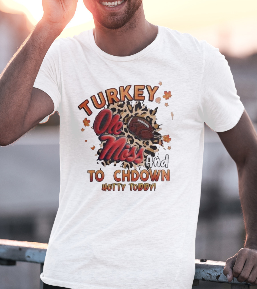 Ole Miss Rebels Turkey And Touchdown Hotty Toddy T-Shirt