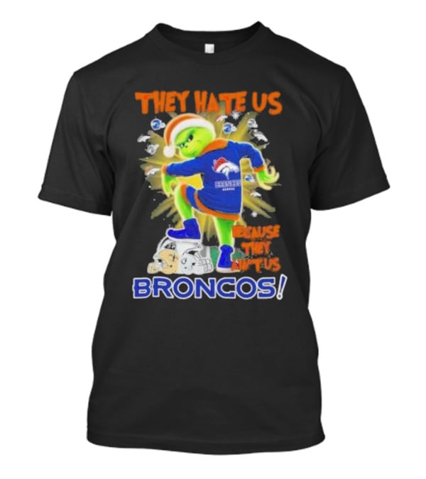 They Hate Us Because They Ain’t Us Grinch Denver Broncos NFL Christmas T-Shirt