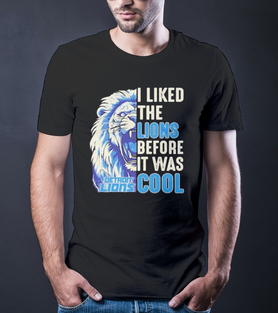 Detroit Lions I Liked The Lions Before It Was Cool Lion T-Shirt