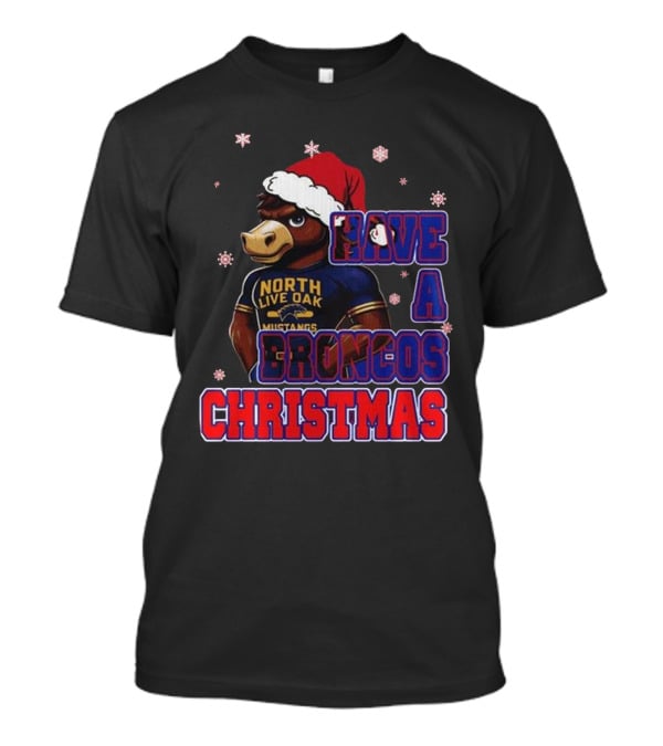 Have A Broncos Christmas North Live Oak Mustangs Santa T-Shirt