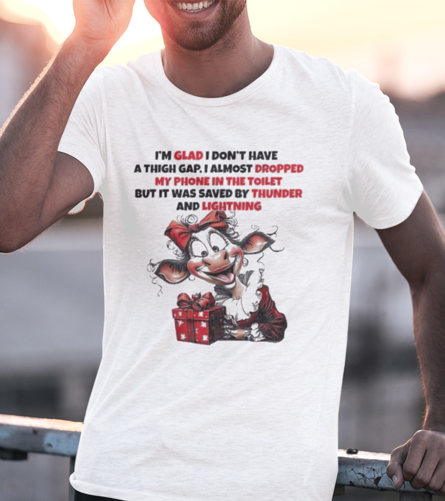 I’m Glad I Don’t Have A Thigh Gap I Almost Dropped My Phone In The Toilet But It Was Saved By Thunder And Lightning Cow Christmas T-Shirt