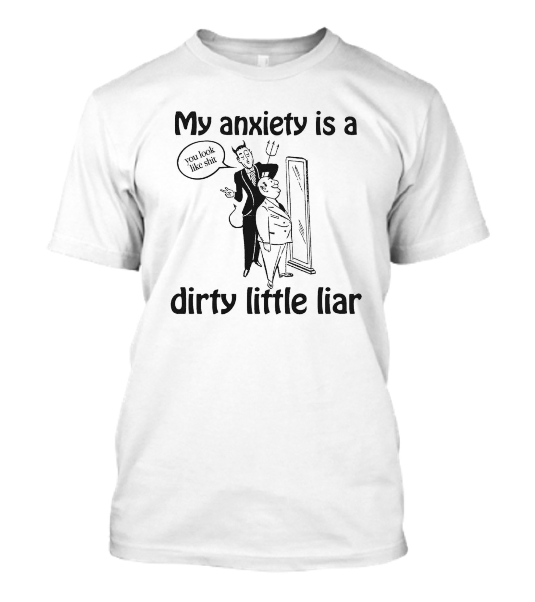 My Anxiety Is A Dirty Little Liar Devil Reflection Saying You Look Like Shit T-Shirt