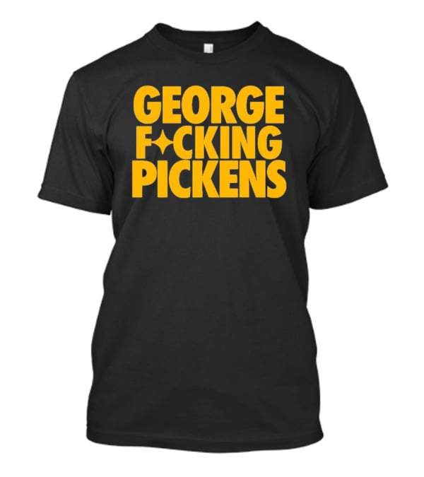 George Fvcking Pickens Pittsburgh Steelers Fan Favorite Star Player T-Shirt