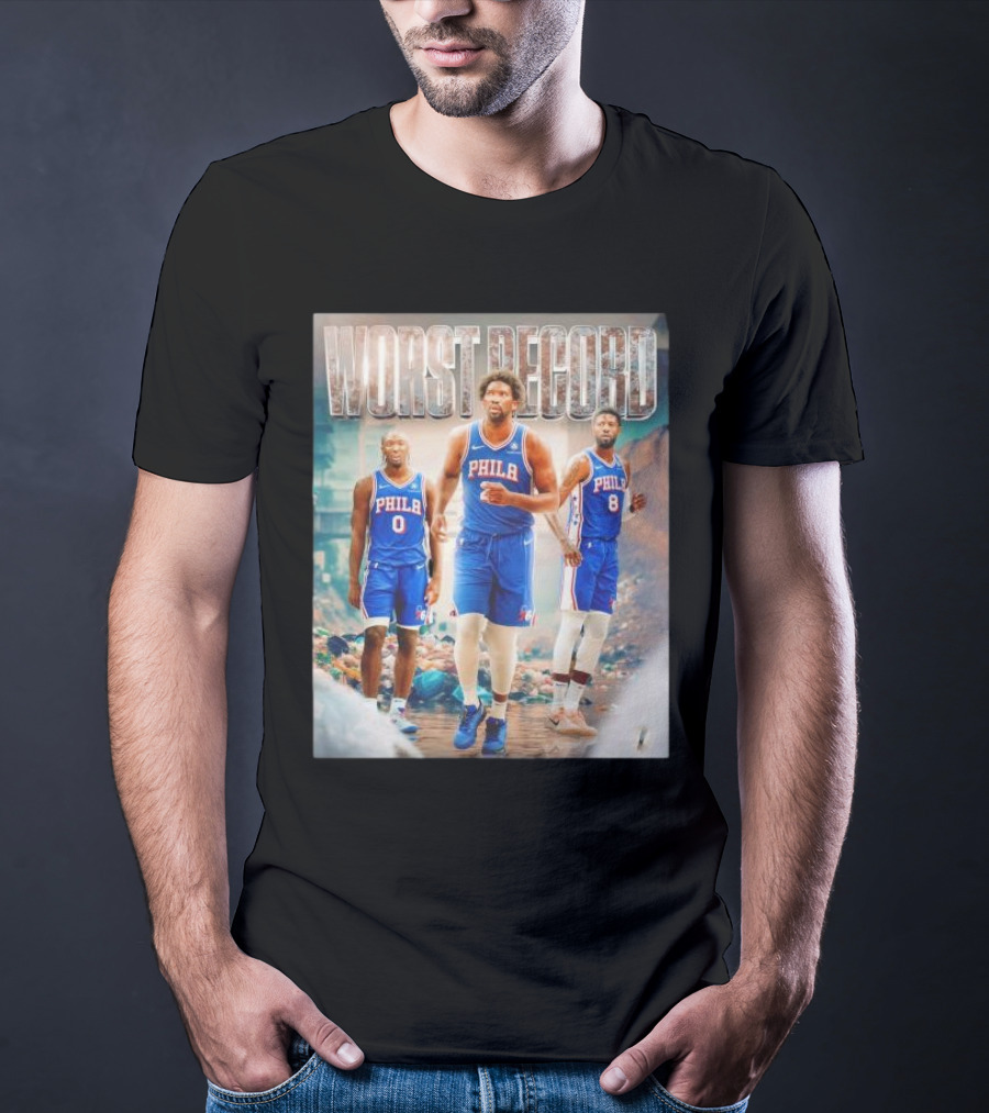 Worst Record Philadelphia 76ers Tyrese Maxey Joel Embiid Paul George T-Shirt