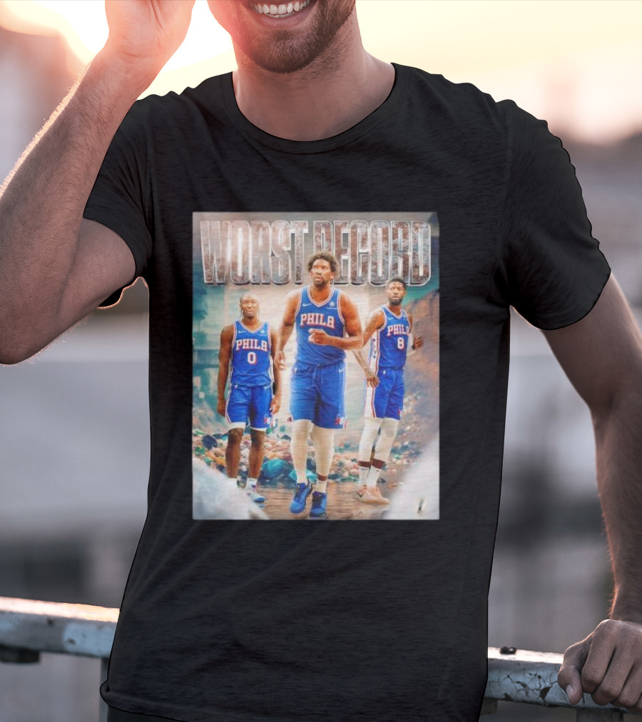 Worst Record Philadelphia 76ers Tyrese Maxey Joel Embiid Paul George T-Shirt