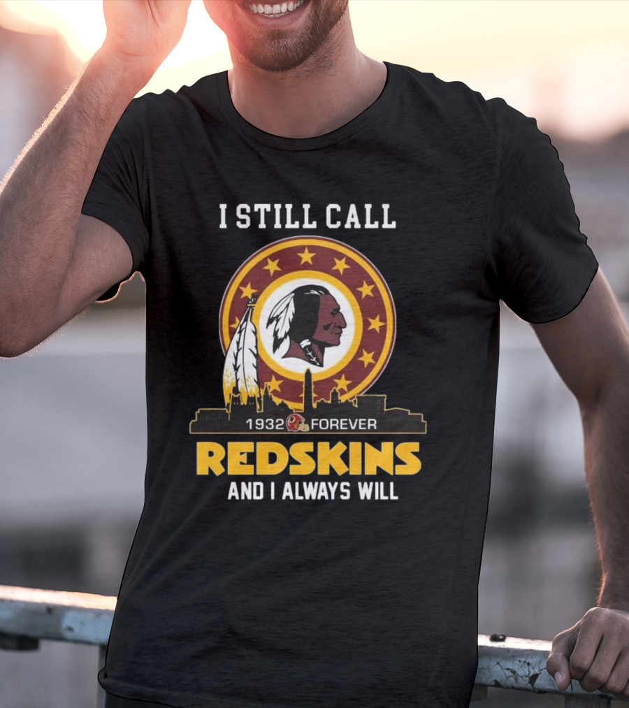 I Still Call 1932 Forever Redskins And I Always Will T-Shirt