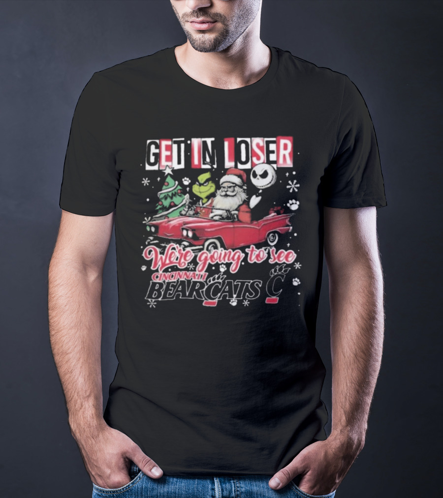 Get In Loser Santa Grinch Jack Going To See Cincinnati Bearcats T-Shirt