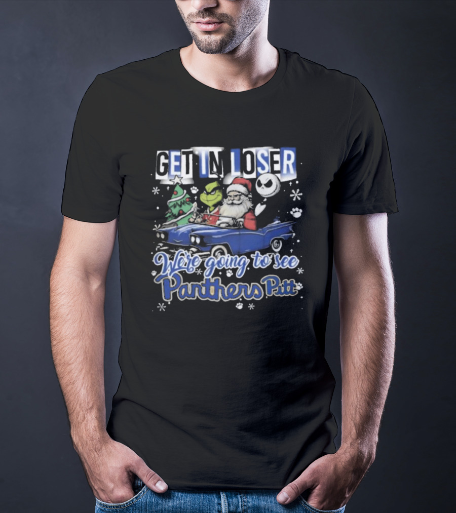 Get In Loser We're Going To See Pittsburgh Panthers Pitt Grinch Christmas Santa Jack Skellington In Car T-Shirt