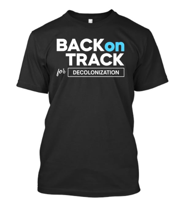 BACK ON TRACK FOR DECOLONIZATION T-Shirt