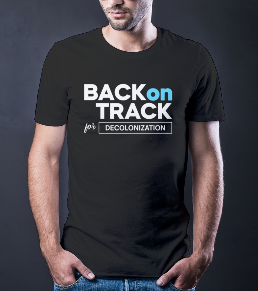 BACK ON TRACK FOR DECOLONIZATION T-Shirt