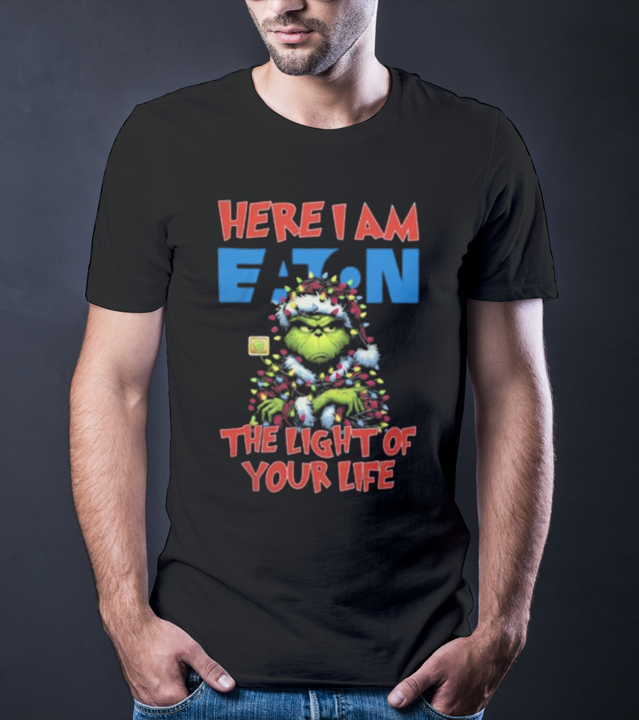 Here I Am Eaton The Light Of Your Life Grinch Christmas T-Shirt