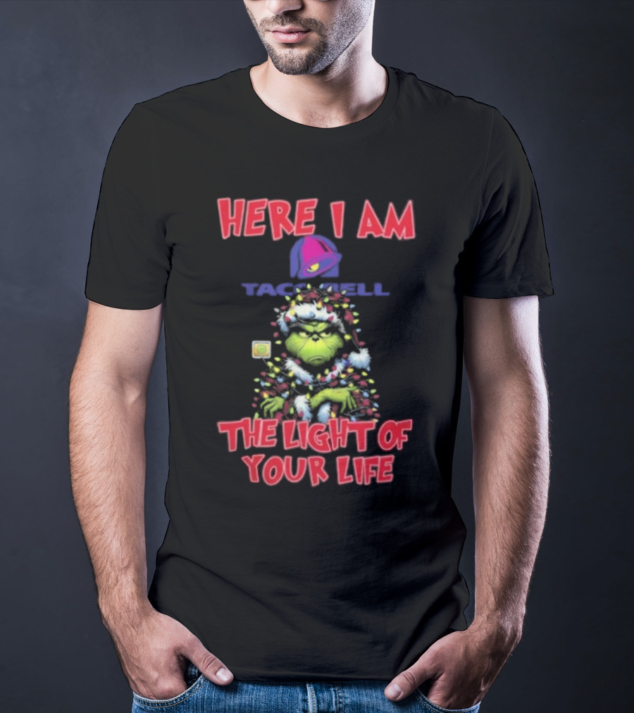 Grinch Christmas Taco Bell Here I Am The Light Of Your Life T-Shirt