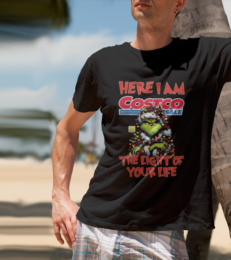 Here I Am Grinch Costco The Light Of Your Life Christmas Light T-Shirt