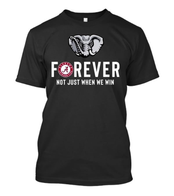 Alabama Crimson Tide Forever Not Just When We Win Elephant Logo Fan T-Shirt