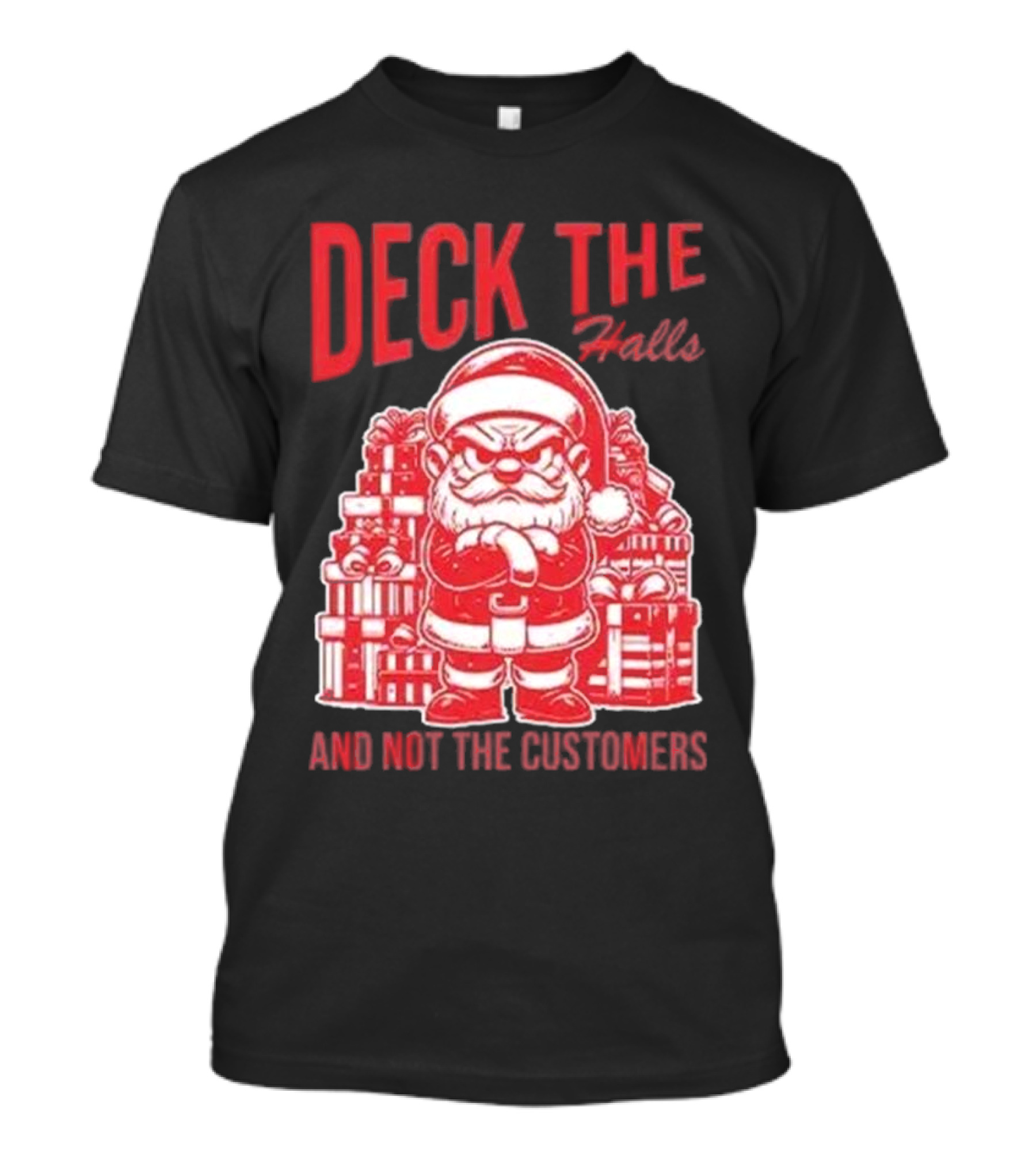 Deck The Halls And Not The Customers Santa Christmas T-Shirt