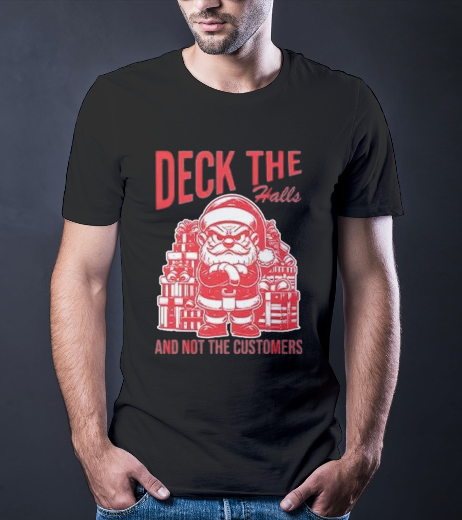 Deck The Halls And Not The Customers Santa Christmas T-Shirt