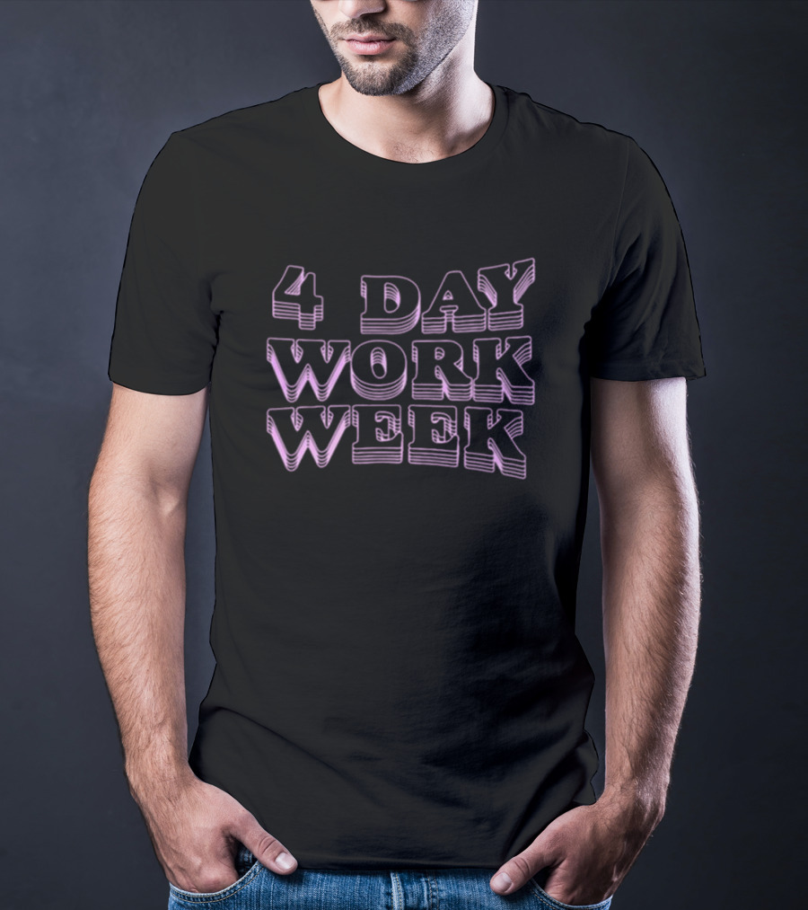 4 Day Work Week T-Shirt