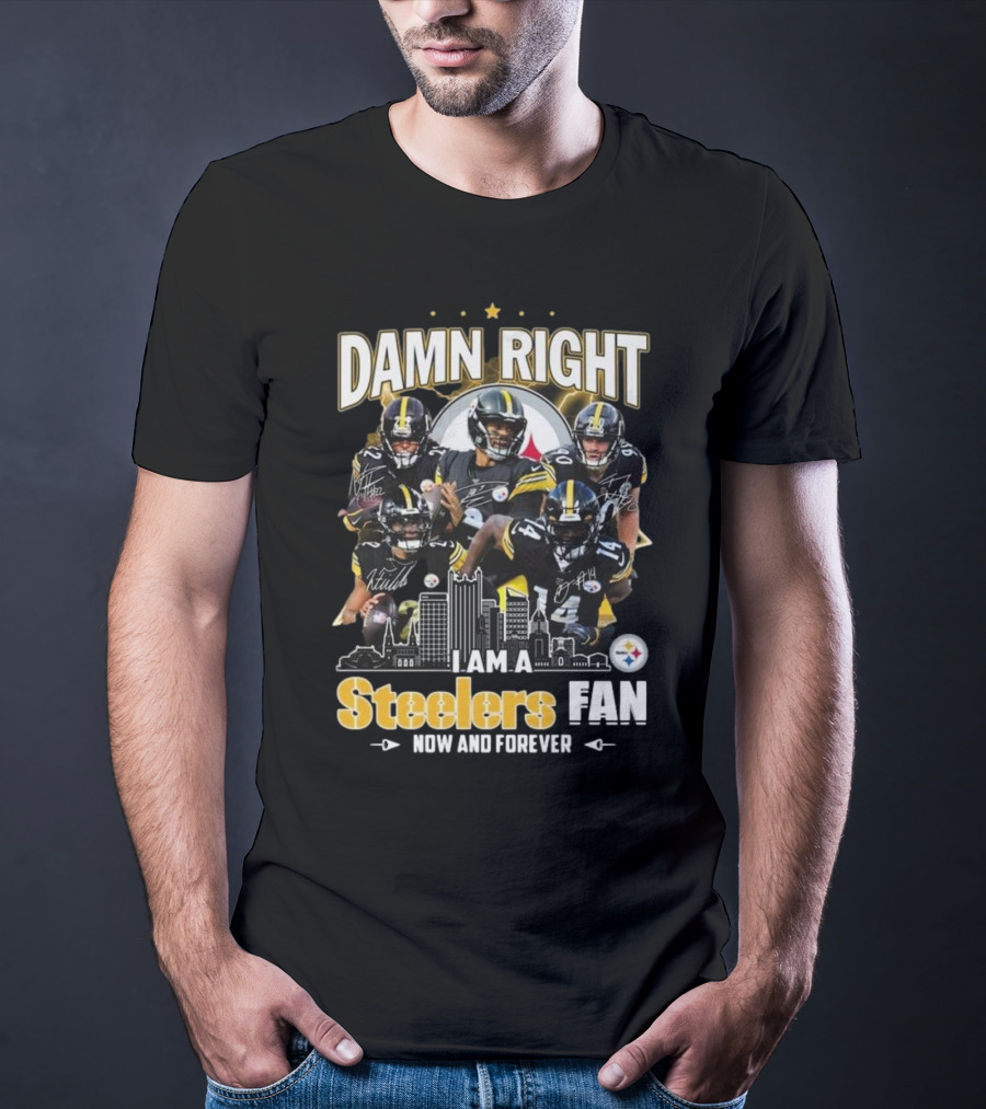 Damn Right I Am A Pittsburgh Steelers Fan Now And Forever NFL Signatures T-Shirt