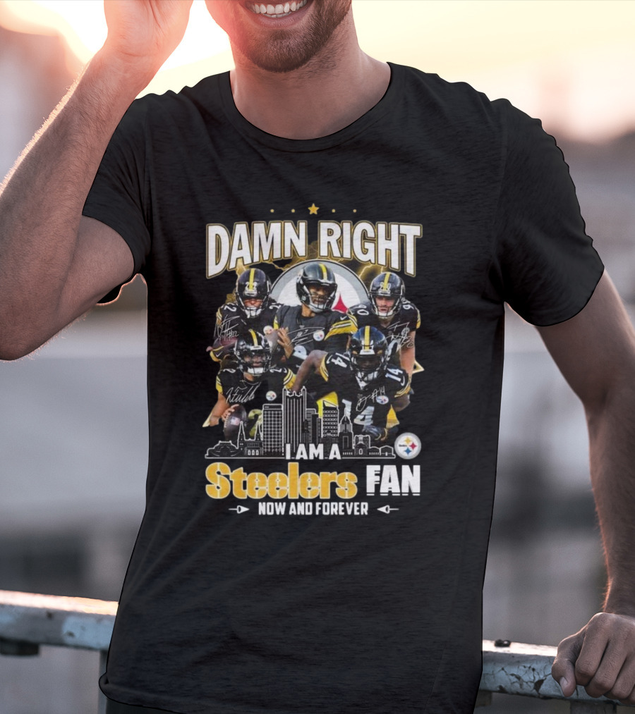 Damn Right I Am A Pittsburgh Steelers Fan Now And Forever NFL Signatures T-Shirt