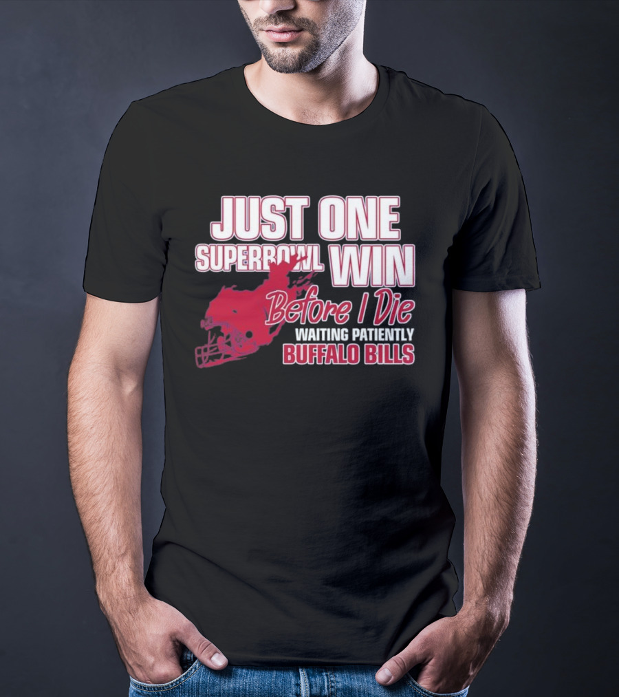 Just One Superbowl Win Before I Die Waiting Patiently Buffalo Bills T-Shirt