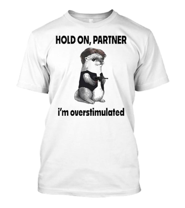 Hold On Partner I'm Overstimulated Connor Griffin Prairie Dog With Gun T-Shirt