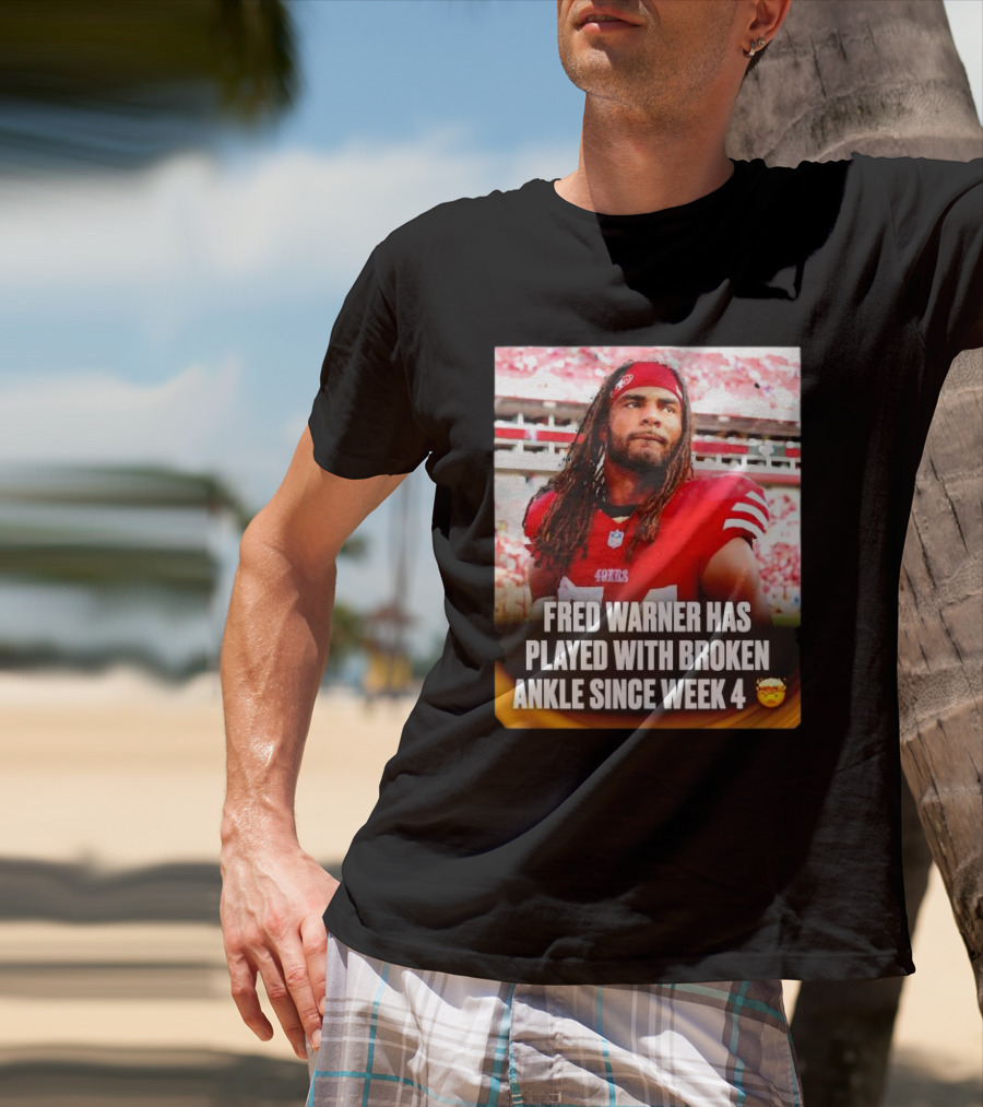Fred Warner Played With Broken Ankle Since Week 4 Football Perseverance 49ers T-Shirt