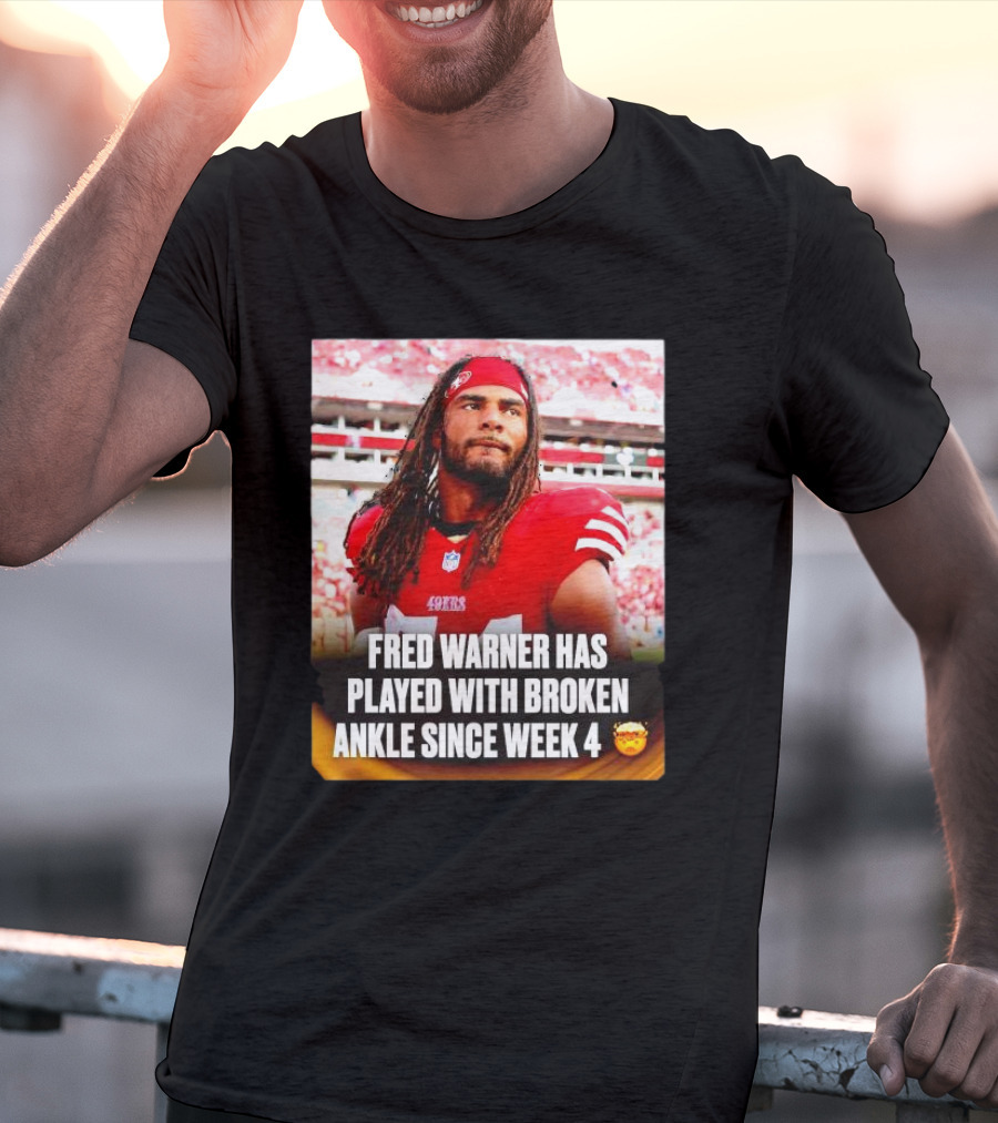 Fred Warner Played With Broken Ankle Since Week 4 Football Perseverance 49ers T-Shirt
