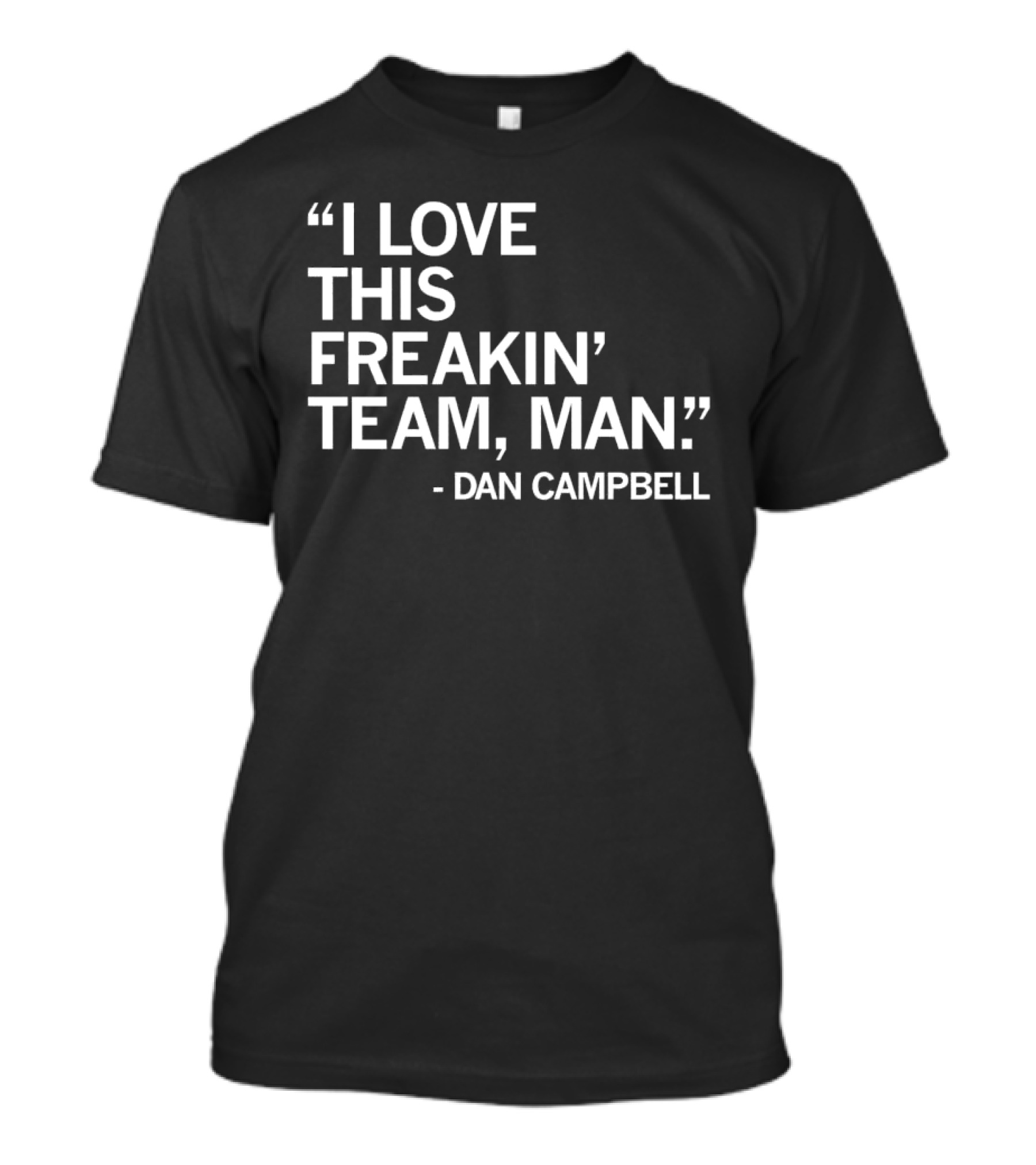 Dan Campbell I Love This Freakin' Team Man Detroit Lions T-Shirt