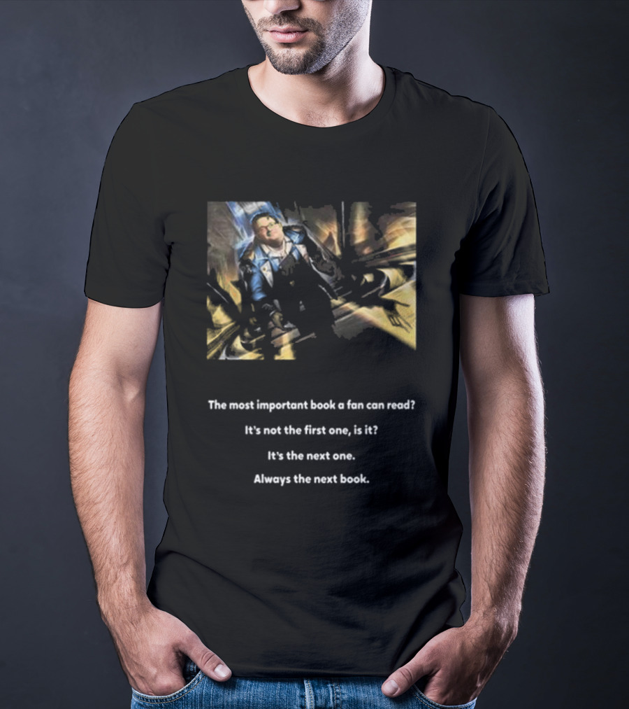 The Most Important Book A Fan Can Read It's The Next One Always The Next Book T-Shirt