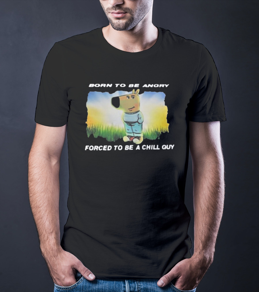 Born To Be Angry Forced To Be A Chill Guy Cartoon Dog In Green Field T-Shirt