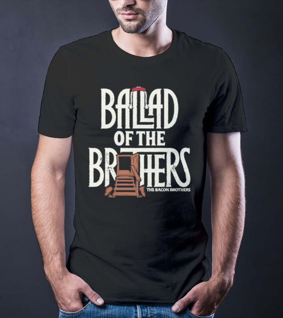 Ballad Of The Brothers The Bacon Brothers T-Shirt