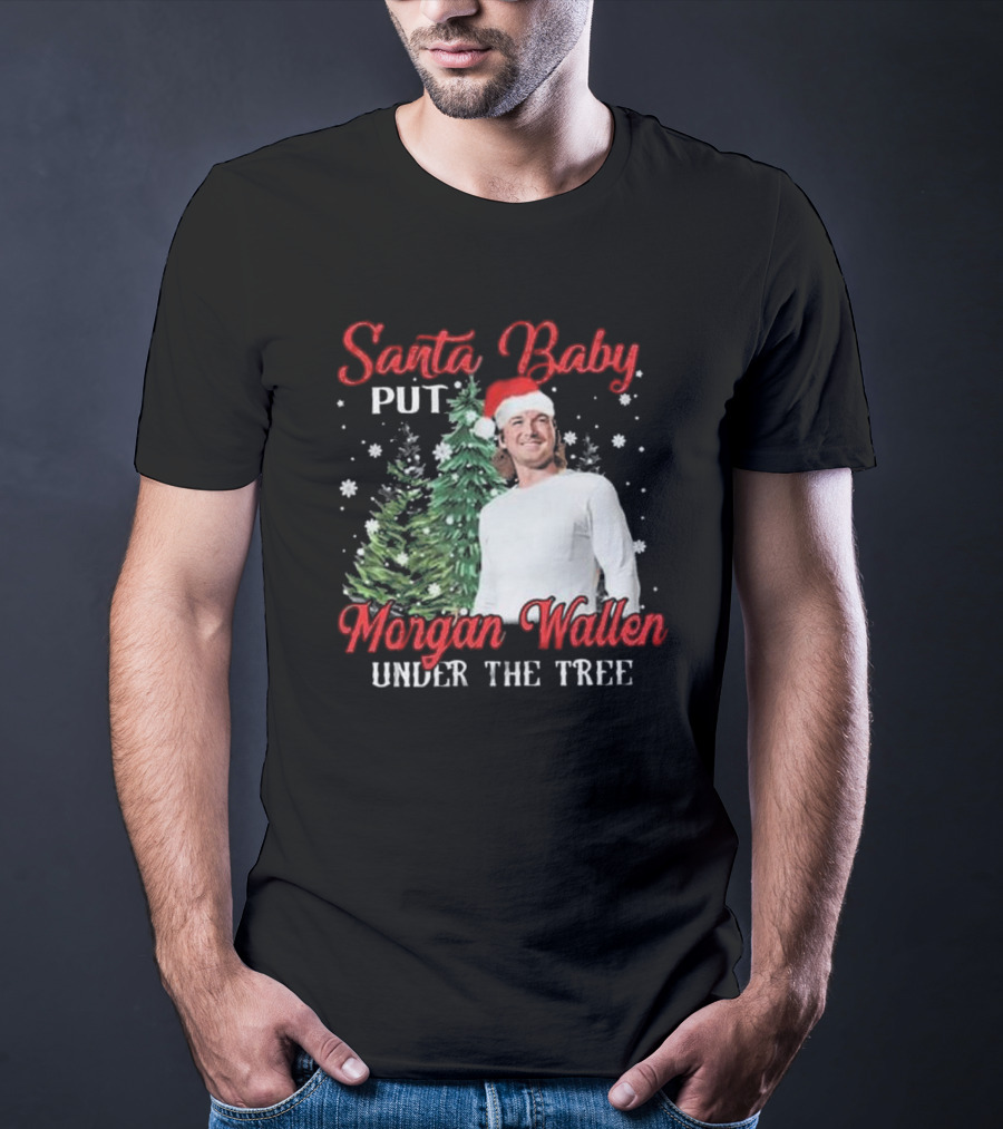 Santa Baby Put Morgan Wallen Under The Tree Christmas Holiday T-Shirt